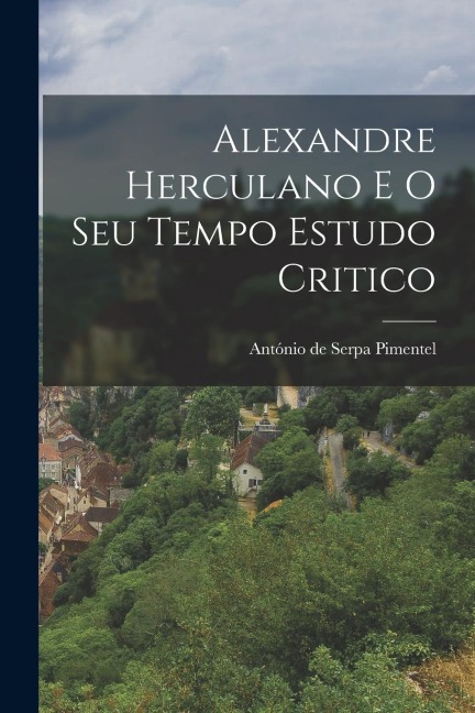 Alexandre Herculano e o Seu Tempo Estudo Critico