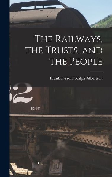 The Railways, the Trusts, and the People