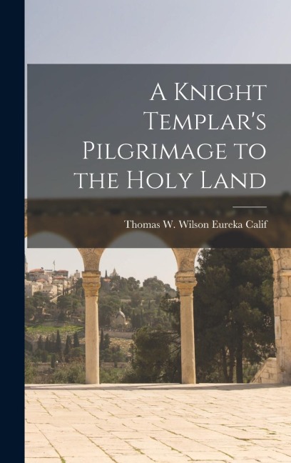 A Knight Templars Pilgrimage to the Holy Land