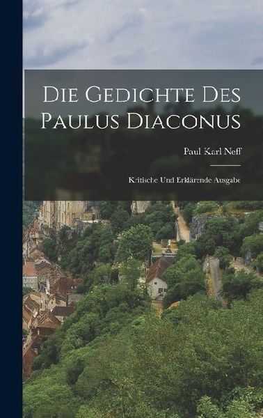 Die Gedichte des Paulus Diaconus: Kritische und Erklärende Ausgabe