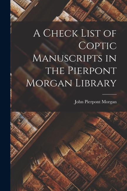 A Check List of Coptic Manuscripts in the Pierpont Morgan Library