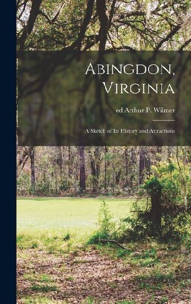 Abingdon, Virginia: A Sketch of its History and Attractions