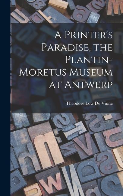 A Printers Paradise, the Plantin-Moretus Museum at Antwerp