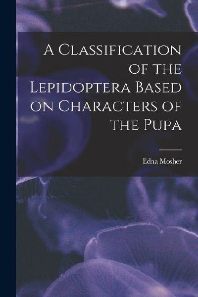 A Classification of the Lepidoptera Based on Characters of the Pupa