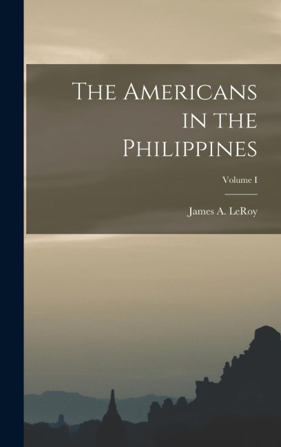 The Americans in the Philippines; Volume I