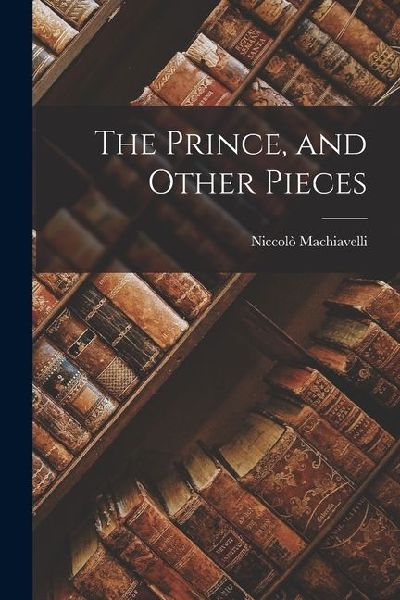 The Prince, and Other Pieces