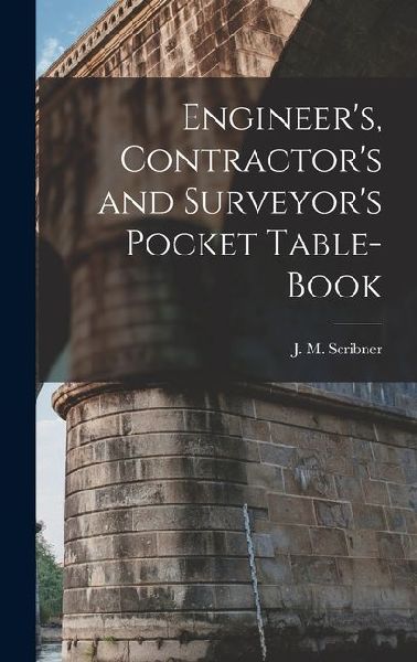 Engineers, Contractors and Surveyors Pocket Table-book