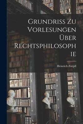 Grundriss zu Vorlesungen über Rechtsphilosophie