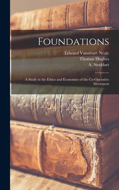 Foundations: A Study in the Ethics and Economics of the Co-operative Movement