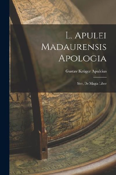L. Apulei Madaurensis Apologia: Sive, De Magia Liber