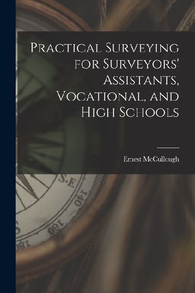 Practical Surveying for Surveyors Assistants, Vocational, and High Schools