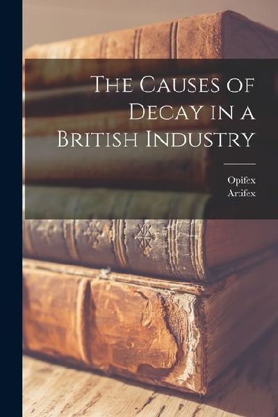 The Causes of Decay in a British Industry