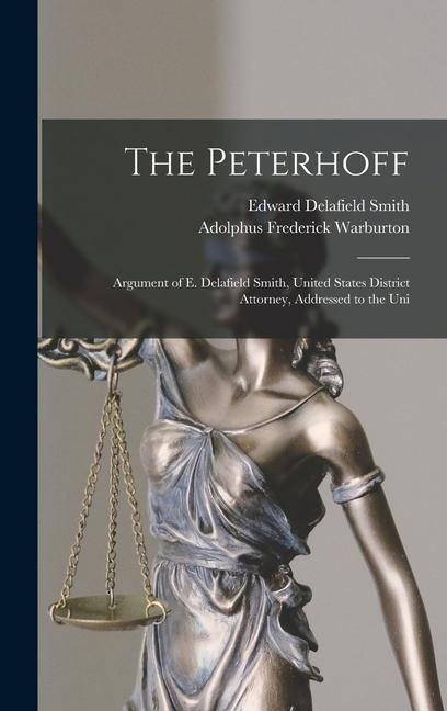 The Peterhoff: Argument of E. Delafield Smith, United States District Attorney, Addressed to the Uni