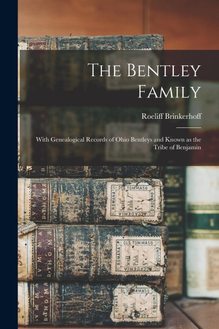 The Bentley Family: With Genealogical Records of Ohio Bentleys and Known as the Tribe of Benjamin