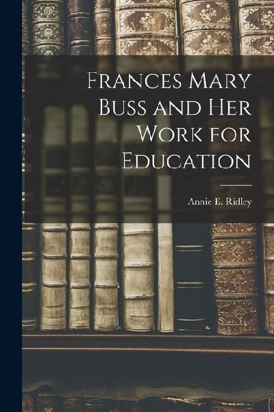 Frances Mary Buss and her Work for Education