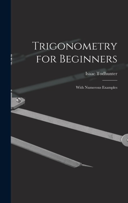 Trigonometry for Beginners: With Numerous Examples