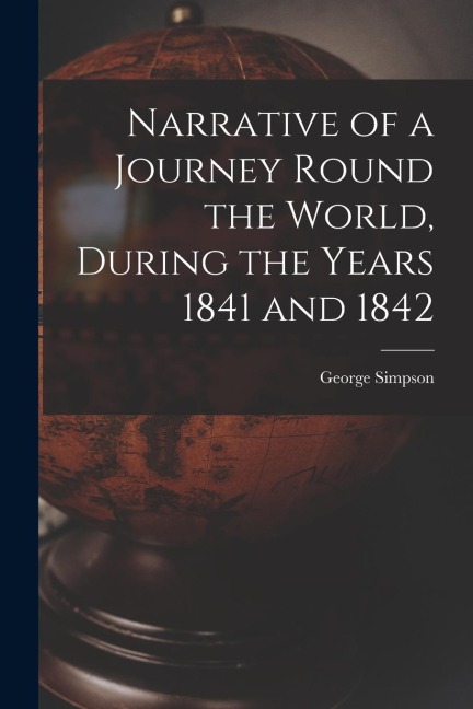 Narrative of a Journey Round the World, During the Years 1841 and 1842