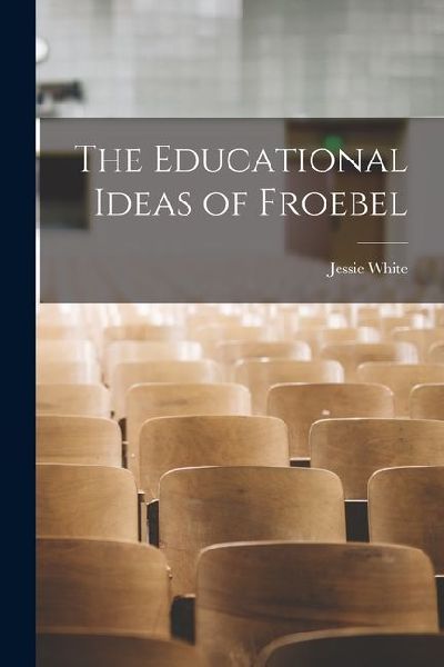 The Educational Ideas of Froebel