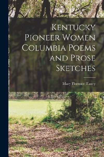 Kentucky Pioneer Women Columbia Poems and Prose Sketches