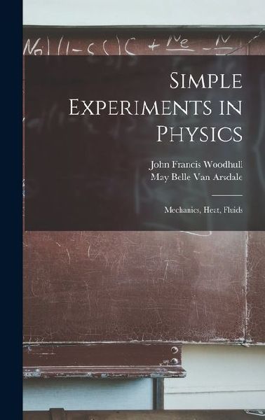 Simple Experiments in Physics: Mechanics, Heat, Fluids