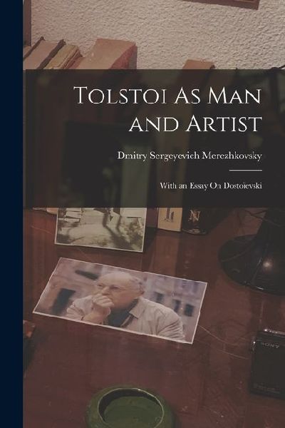 Tolstoi As Man and Artist: With an Essay On Dostoïevski