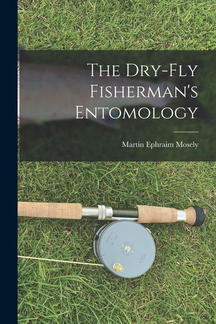 The Dry-Fly Fishermans Entomology