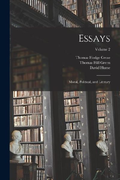 Essays: Moral, Political, and Literary; Volume 2