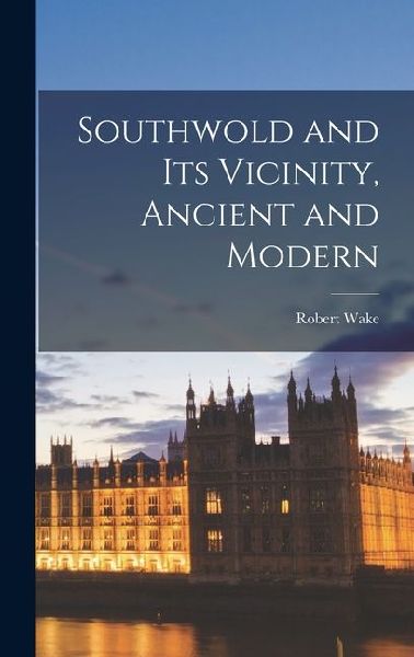 Southwold and Its Vicinity, Ancient and Modern