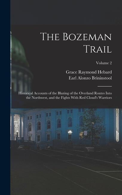 The Bozeman Trail: Historical Accounts of the Blazing of the Overland Routes Into the Northwest, and the Fights With Red Clouds Warriors; Volume 2