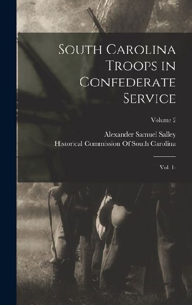 South Carolina Troops in Confederate Service: Vol. 1-; Volume 2