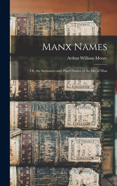 Manx Names: Or, the Surnames and Place-Names of the Isle of Man
