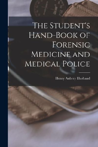 The Students Hand-Book of Forensic Medicine and Medical Police