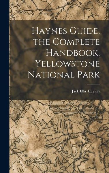 Haynes Guide, the Complete Handbook, Yellowstone National Park