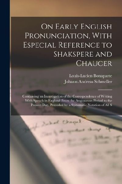 On Early English Pronunciation, With Especial Reference to Shakspere and Chaucer: Containing an Investigation of the Correspondence of Writing With Sp