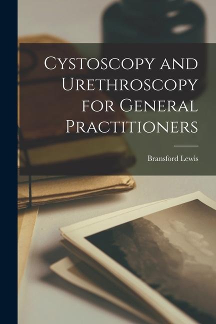 Cystoscopy and Urethroscopy for General Practitioners