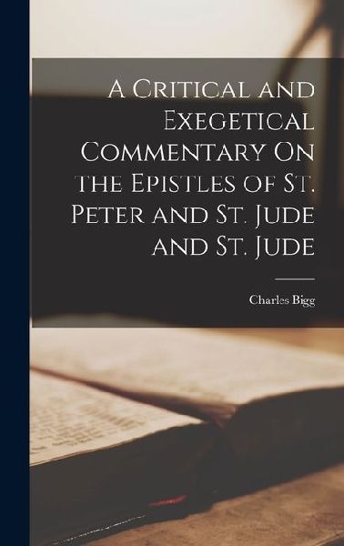 A Critical and Exegetical Commentary On the Epistles of St. Peter and St. Jude and St. Jude
