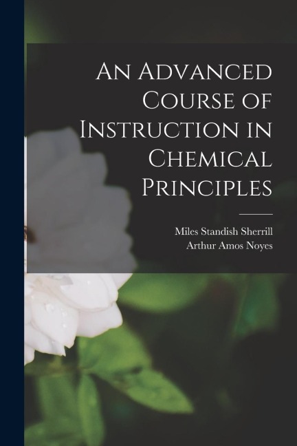An Advanced Course of Instruction in Chemical Principles