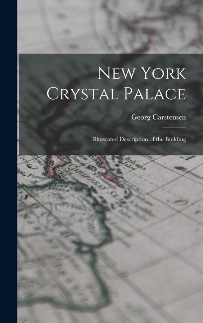 New York Crystal Palace: Illustrated Description of the Building