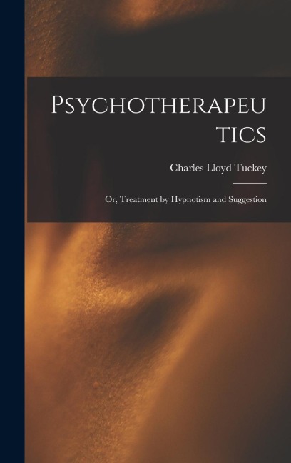Psychotherapeutics: Or, Treatment by Hypnotism and Suggestion