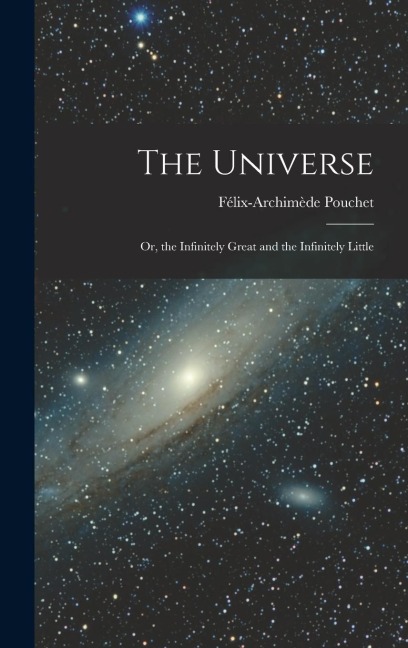 The Universe: Or, the Infinitely Great and the Infinitely Little