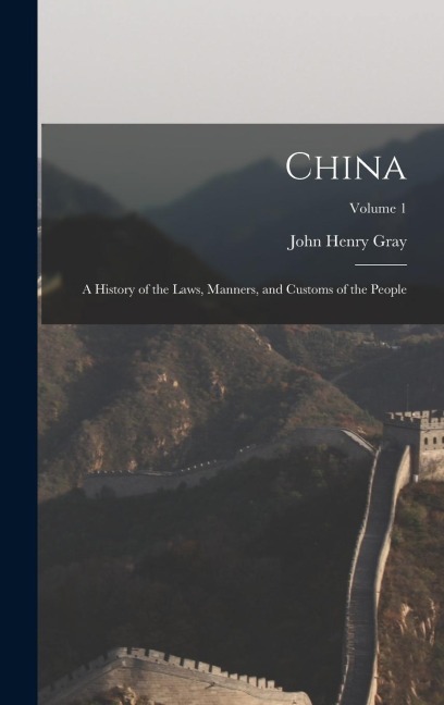 China: A History of the Laws, Manners, and Customs of the People; Volume 1