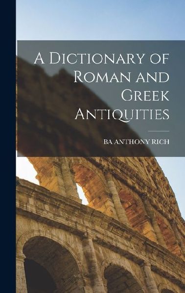 A Dictionary of Roman and Greek Antiquities