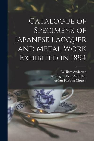 Catalogue of Specimens of Japanese Lacquer and Metal Work Exhibited in 1894