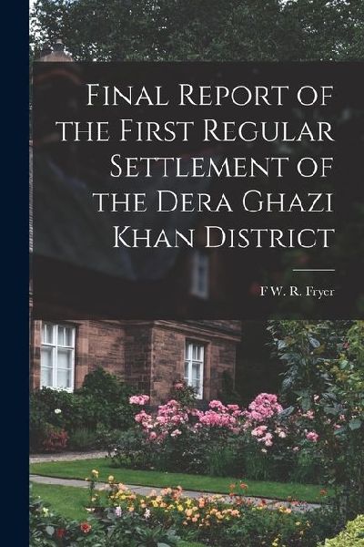 Final Report of the First Regular Settlement of the Dera Ghazi Khan District