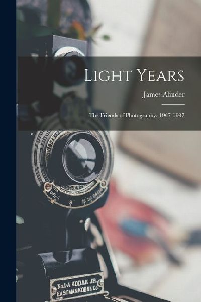 Light Years: The Friends of Photography, 1967-1987