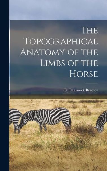 The Topographical Anatomy of the Limbs of the Horse