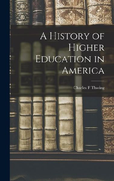A History of Higher Education in America