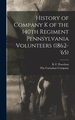 History of Company K of the 140th Regiment Pennsylvania Volunteers (1862-'65)