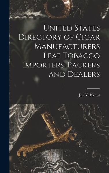 United States Directory of Cigar Manufacturers Leaf Tobacco Importers, Packers and Dealers