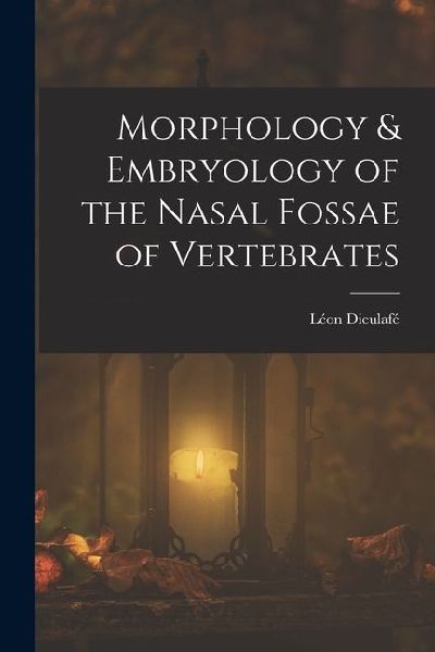Morphology & Embryology of the Nasal Fossae of Vertebrates